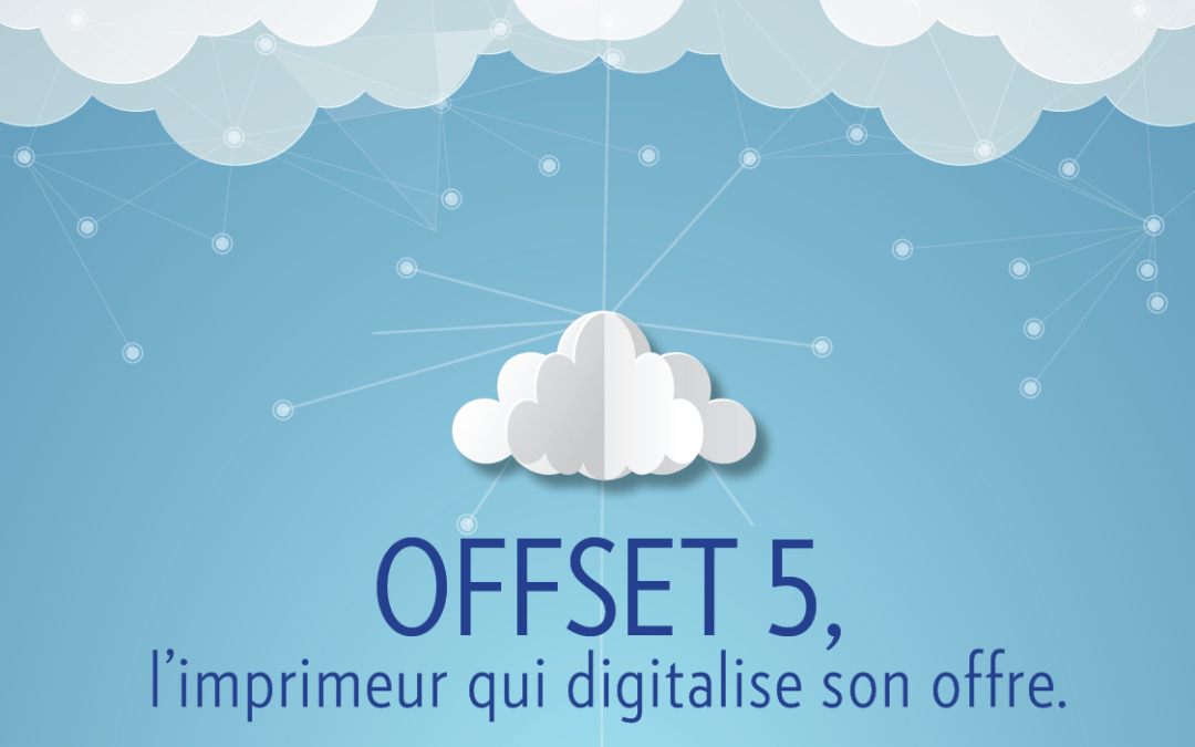 Connaissez-vous le Web to Print ? Votre imprimeur OFFSET 5 Édition digitalise son offre